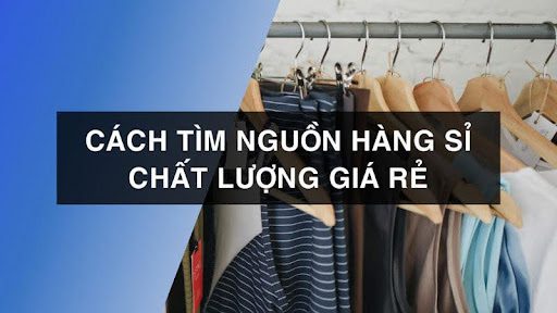 Tìm nguồn hàng sỉ chất lượng, giá tốt qua mạng xã hội