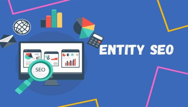 Kỹ thuật SEO Entity giúp website TMĐT lên top bền vững